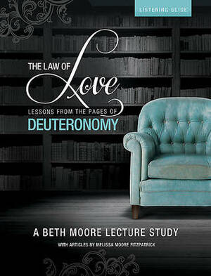 The Law of Love - Lessons from the Pages of Deuteronomy by Beth Moore