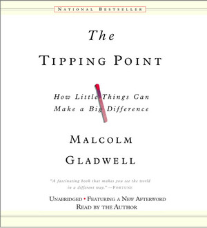 The Tipping Point: How Little Things Can Make a Big Difference by Malcolm Gladwell