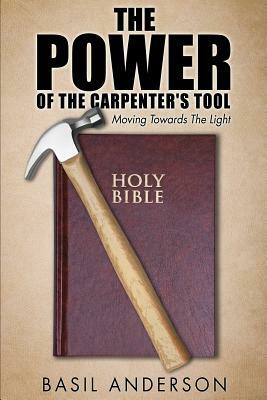 The Power of the Carpenter's Tool by Basil Anderson