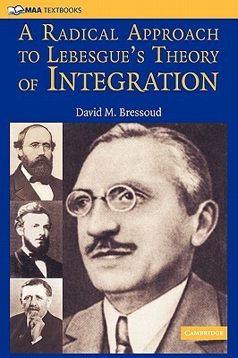 A Radical Approach to Lebesgue's Theory of Integration by David M. Bressoud