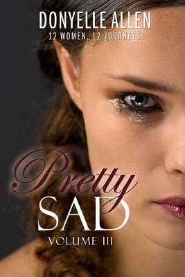 Pretty Sad (Volume III) by Donyelle Allen