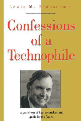 Confessions of a Technophile by Lewis M. Branscomb
