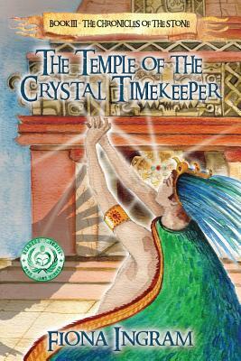 The Temple of the Crystal Timekeeper: The Chronicles of the Stone by Fiona Ingram