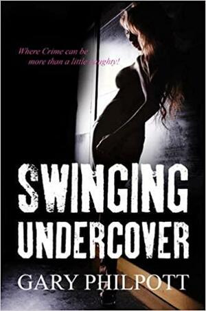 Swinging Undercover by Gary Philpott