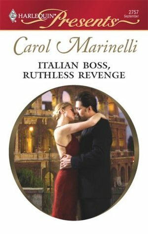 Italian Boss, Ruthless Revenge. Carol Marinelli by Carol Marinelli