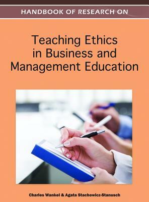 Handbook of Research on Teaching Ethics in Business and Management Education by 