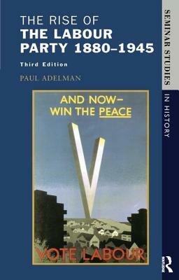 The Rise of the Labour Party 1880-1945 by Paul Adelman