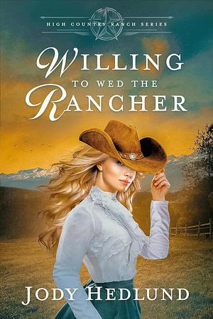 Willing to Wed the Rancher by Jody Hedlund