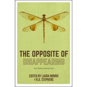 The Opposite of Disappearing by Laura Norris, R.A. Stephens