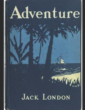 Adventure: A Fantastic Story of Action & Adventure (Annotated) By Jack London. by Jack London