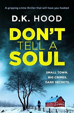 Don't Tell A Soul by D.K. Hood