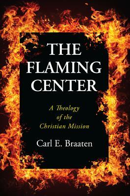 The Flaming Center by Carl E. Braaten
