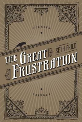 The Great Frustration: Stories by Seth Fried