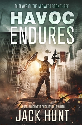 Havoc Endures: A Post-Apocalyptic EMP Survival Thriller by Jack Hunt