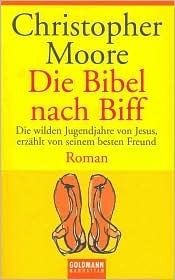 Die Bibel nach Biff: Die wilden Jugendjahre von Jesus, erzählt von seinem besten Freund by Christopher Moore, Jörn Ingwersen