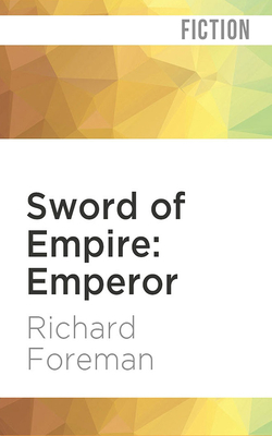 Sword of Empire: Emperor by Richard Foreman