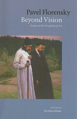 Beyond Vision: Essays on the Perception of Art by Pavel Florensky