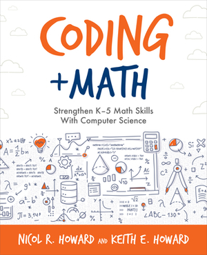 Coding + Math: Strengthen K-5 Math Skills with Computer Science by Keith E. Howard, Nicol R. Howard