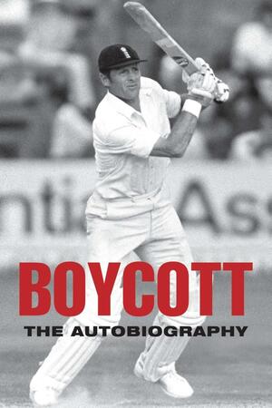 Boycott: The Autobiography by Geoff Boycott