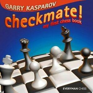 Checkmate! my first chess book by Garry Kasparov, Garry Kasparov