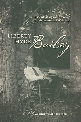 Liberty Hyde Bailey: Essential Agrarian and Environmental Writings by 