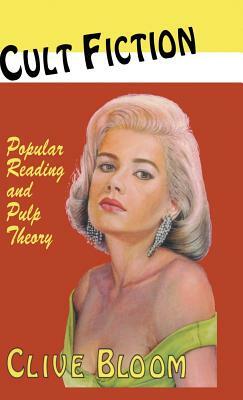 Cult Fiction: Popular Reading and Pulp Theory by C. Bloom