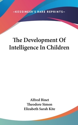 The Development Of Intelligence In Children by Theodore Simon, Alfred Binet