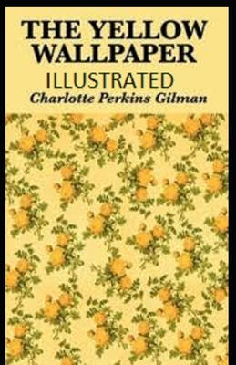 The Yellow Wallpaper Illustrated by Charlotte Perkins Gilman