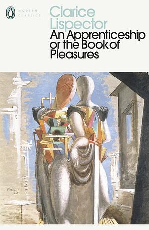 An Apprenticeship, Or The Book of Pleasures by Clarice Lispector