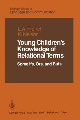 Young Children's Knowledge of Relational Terms: Some Ifs, Ors, and Buts by Lucia A. French, Katherine Nelson