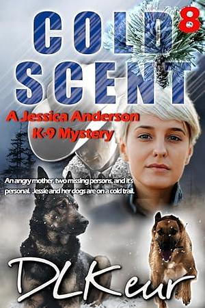 Cold Scent: A Jessica Anderson K-9 Mystery by D.L. Keur, D.L. Keur