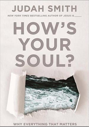 How's Your Soul?: Why Everything that Matters Starts with the Inside You by Judah Smith