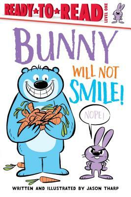 Bunny Will Not Smile!: Ready-To-Read Level 1 by Jason Tharp