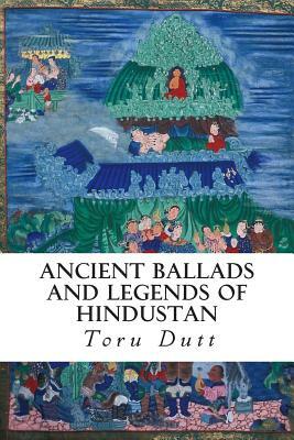 Ancient Ballads and Legends of Hindustan by Toru Dutt