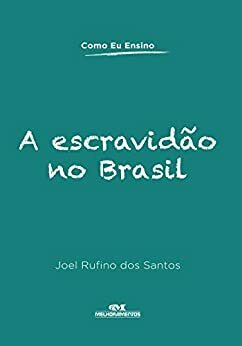 A Escravidão no Brasil by Joel Rufino dos Santos