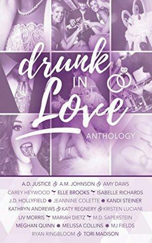 Drunk In Love by A.D. Justice, Kandi Steiner, Meghan Quinn, Kathryn Andrews, Isabelle Richards, Ryan Ringbloom, Liv Morris, M.D. Saperstein, Tori Madison, Kristen Luciani, Katy Regnery, Amy Daws, Carey Heywood, Jeannine Colette, Mariah Dietz, A.M. Johnson, Elle Brooks, J.D. Hollyfield, MJ Fields, Melissa Collins