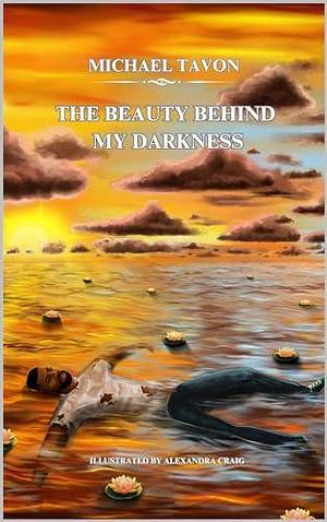 The Beauty Behind My Darkness by Michael Tavon, Michael Tavon