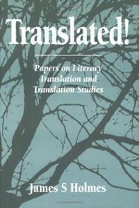 Translated!: Papers On Literary Translation And Translation Studies by James S. Holmes