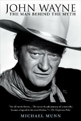 John Wayne: The Man Behind the Myth by Michael Munn