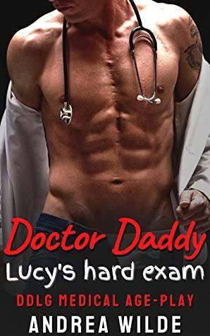 Doctor Daddy - Lucy's Hard Exam: DDlg Medical Age Play by Andrea Wilde