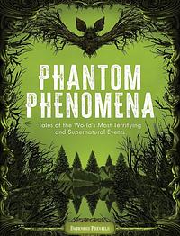 Phantom Phenomena: Tales of the World's Most Terrifying and Supernatural Events by Darkness Prevails