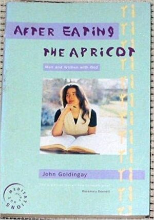 After Eating The Apricot: (Inside Out Meditation S.) by John E. Goldingay