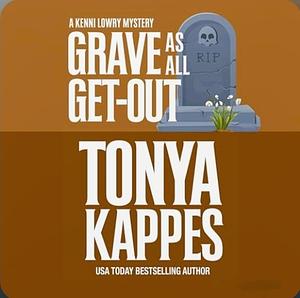 Grave As All Get-Out by Tonya Kappes