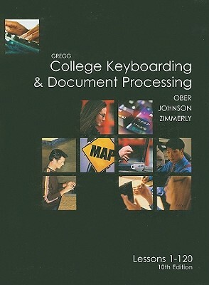 Gregg College Keyboarding & Document Processing: Lessons 1-120 by Scot Ober, Jack E. Johnson, Arlene Zimmerly