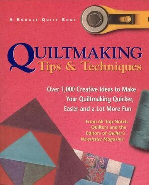 Quiltmaking Tips And Techniques: Over 1,000 Creative Ideas to Make Your Quiltmaking Quicker, Easierand a Lot More Fun by Jane Townswick