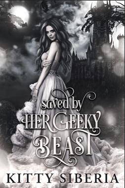 Saved By Her Geeky Beast: A Beauty and the Beast Story by Kitty Siberia