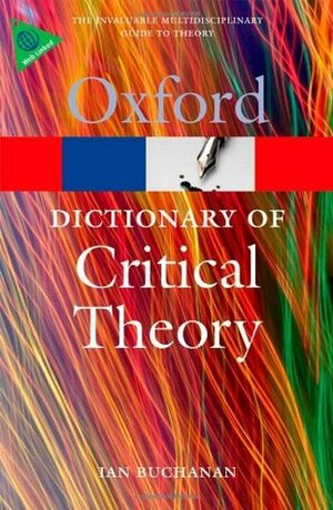 A Dictionary of Critical Theory by Ian Buchanan