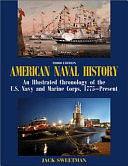 American Naval History: An Illustrated Chronology of the U.S. Navy and Marine Corps, 1775-present by Jack Sweetman