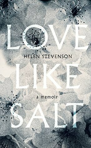 Love Like Salt: A Memoir by Helen Stevenson
