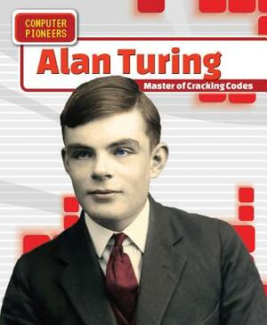 Alan Turing: Master of Cracking Codes by Ryan Nagelhout